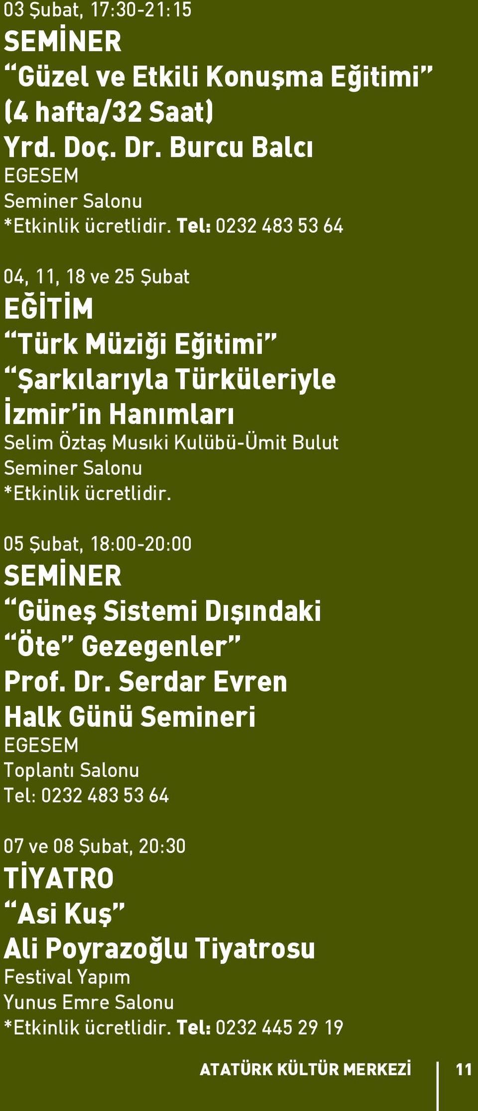 *Etkinlik ücretlidir. 05 Şubat, 18:00-20:00 SEMİNER Güneş Sistemi Dışındaki Öte Gezegenler Prof. Dr.