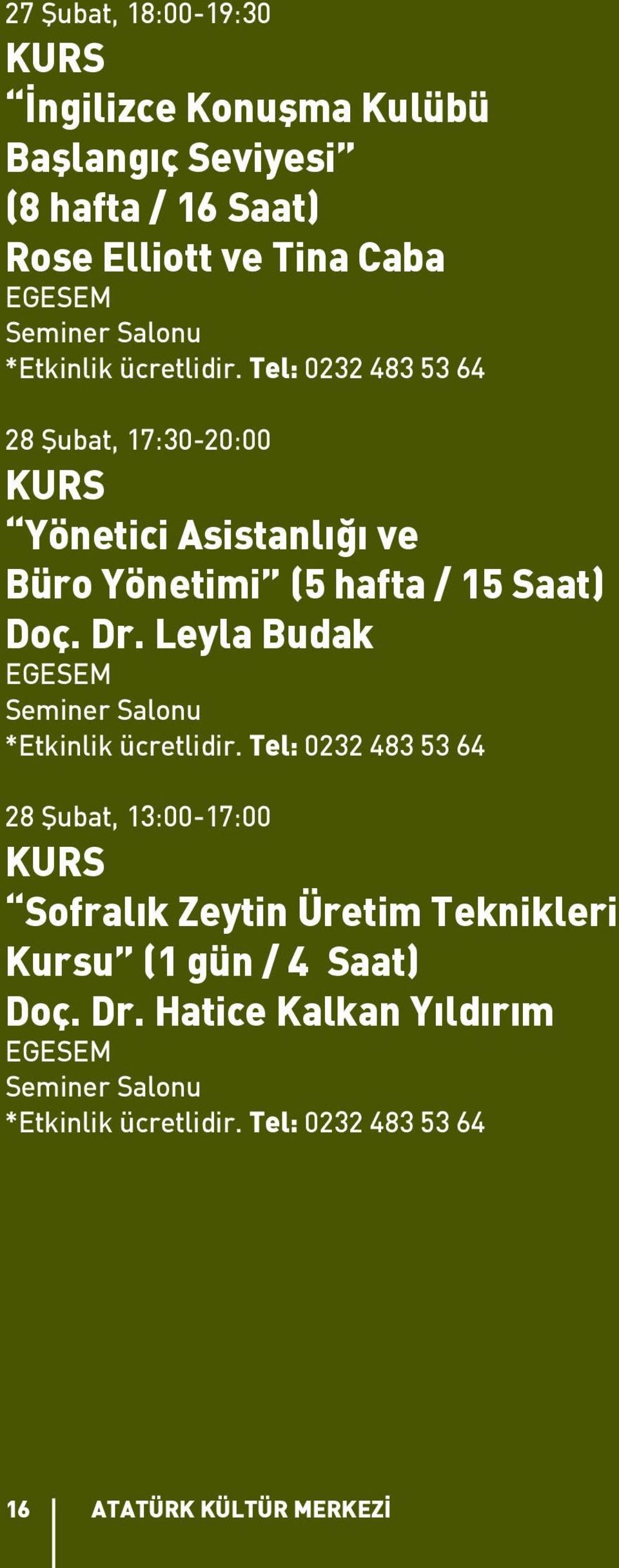 Tel: 0232 483 53 64 28 Şubat, 17:30-20:00 KURS Yönetici Asistanlığı ve Büro Yönetimi (5 hafta / 15 Saat) Doç. Dr.