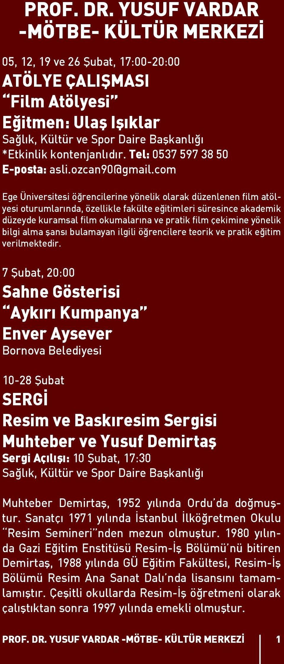 com Ege Üniversitesi öğrencilerine yönelik olarak düzenlenen film atölyesi oturumlarında, özellikle fakülte eğitimleri süresince akademik düzeyde kuramsal film okumalarına ve pratik film çekimine