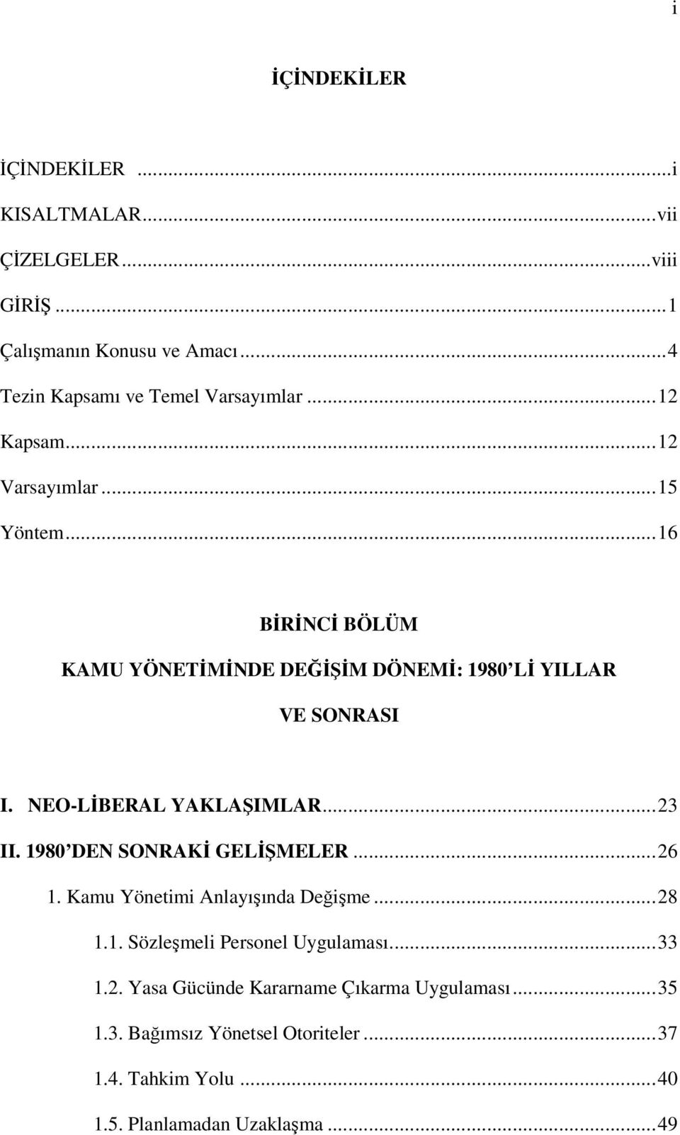 NEO-LİBERAL YAKLAŞIMLAR...23 II. 1980 DEN SONRAKİ GELİŞMELER...26 1. Kamu Yönetimi Anlayışında Değişme...28 1.1. Sözleşmeli Personel Uygulaması.