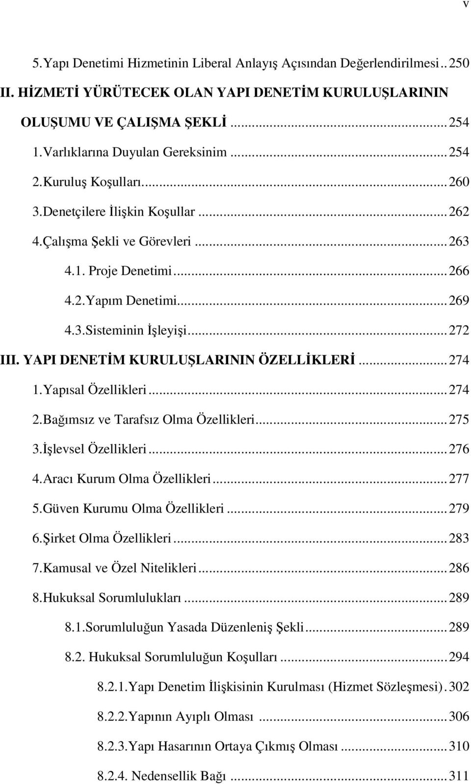 YAPI DENETİM KURULUŞLARININ ÖZELLİKLERİ...274 1.Yapısal Özellikleri...274 2.Bağımsız ve Tarafsız Olma Özellikleri...275 3.İşlevsel Özellikleri...276 4.Aracı Kurum Olma Özellikleri...277 5.