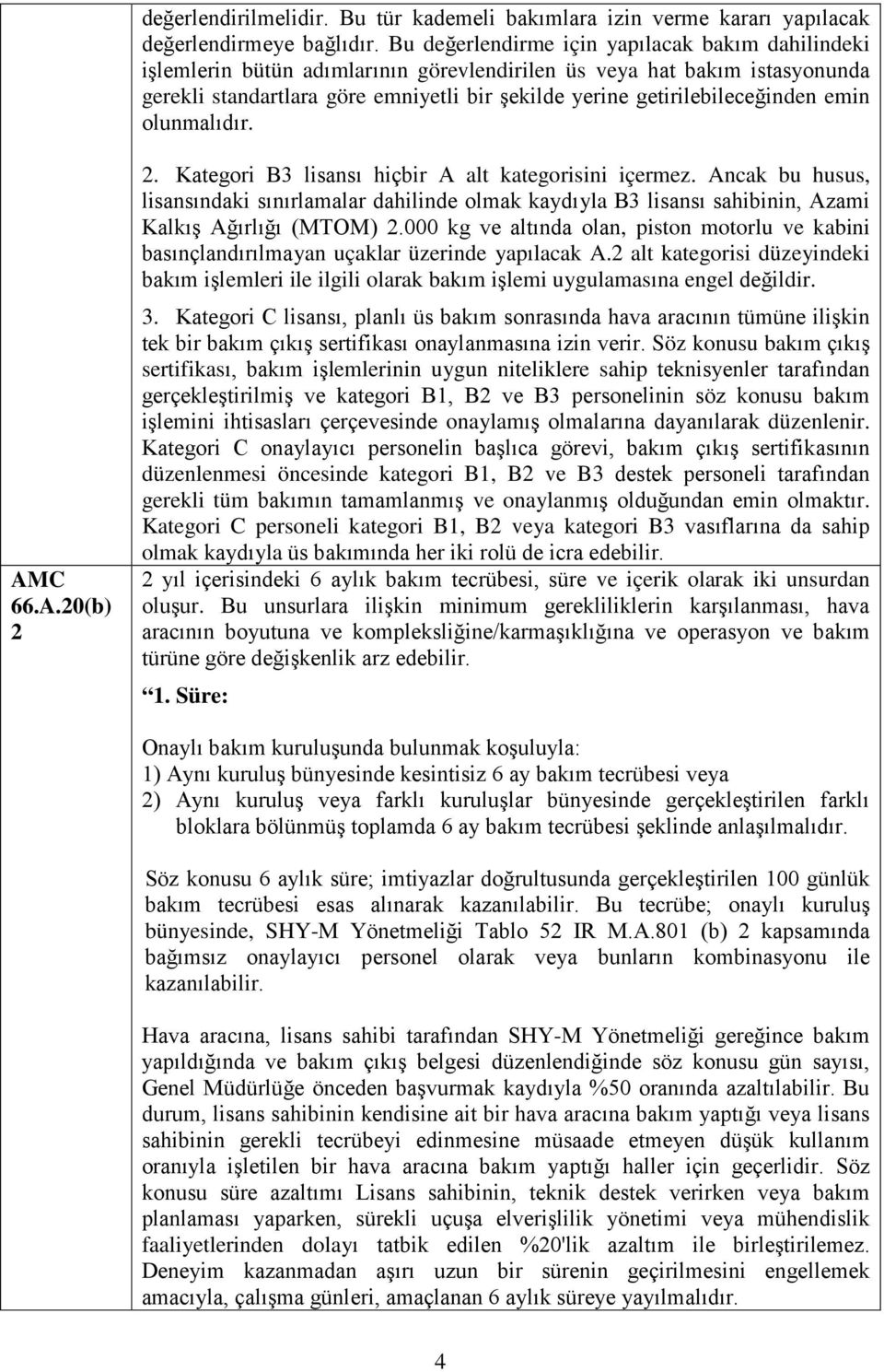 getirilebileceğinden emin olunmalıdır. AMC 66.A.20(b) 2 2. Kategori B3 lisansı hiçbir A alt kategorisini içermez.