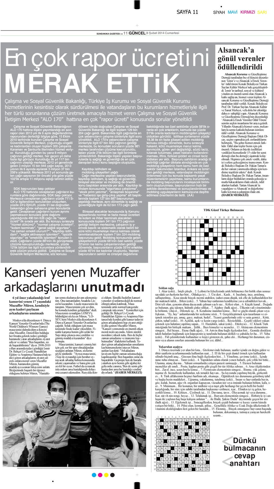 "ALO 170" hattına en çok "rapor ücreti" konusunda sorular yöneltildi Çalışma ve Sosyal Güvenlik Bakanlığının ALO 170 hattına ilişkin yayımlandığı en son rapor olan 2013 yılı ilk 6 aylık değerlendirme