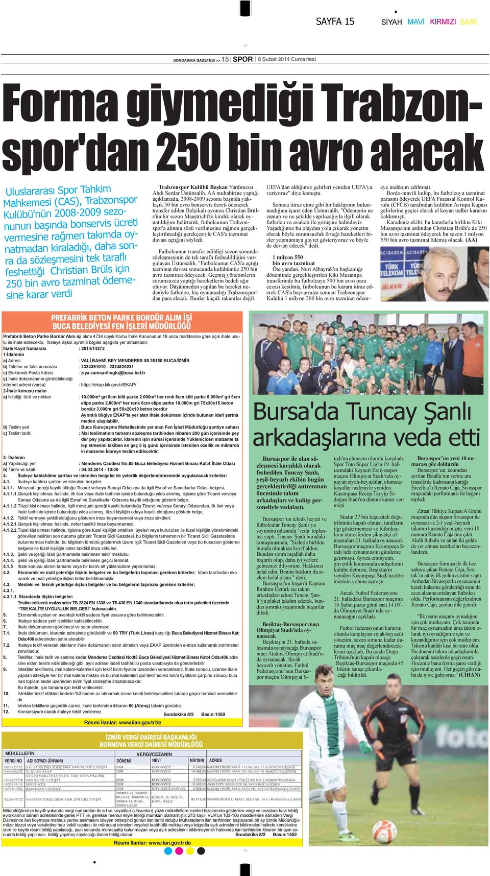 karar verdi Trabzonspor Kulübü Başkan Yardımcısı Abdi Serdar Üstünsalih, AA muhabirine yaptığı açıklamada, 2008-2009 sezonu başında yaklaşık 50 bin avro bonservis ücreti ödenerek transfer edilen