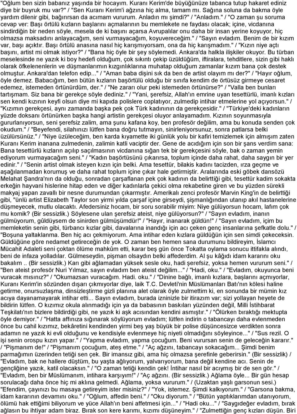 " / "O zaman şu soruma cevap ver: Başı örtülü kızların başlarını açmalarının bu memlekete ne faydası olacak; içine, vicdanına sindirdiğin bir neden söyle, mesela de ki başını açarsa Avrupalılar onu