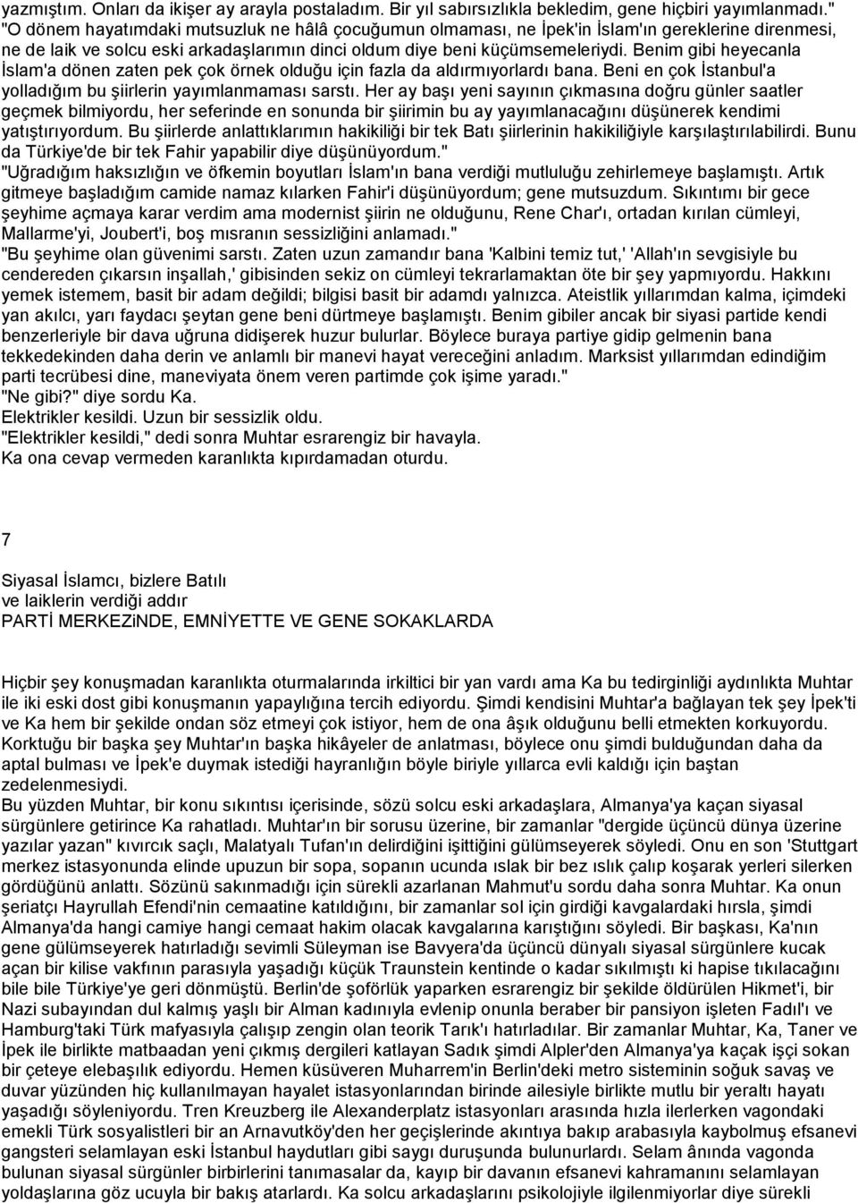 Benim gibi heyecanla İslam'a dönen zaten pek çok örnek olduğu için fazla da aldırmıyorlardı bana. Beni en çok İstanbul'a yolladığım bu şiirlerin yayımlanmaması sarstı.