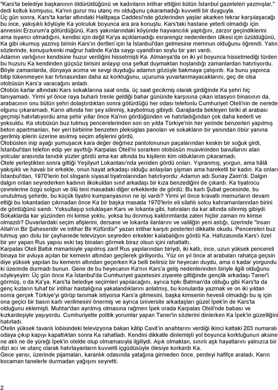 Kars'taki hastane yeterli olmadığı için annesini Erzurum'a götürdüğünü, Kars yakınlarındaki köyünde hayvancılık yaptığını, zarzor geçindiklerini ama isyancı olmadığını, kendisi için değil Ka'ya