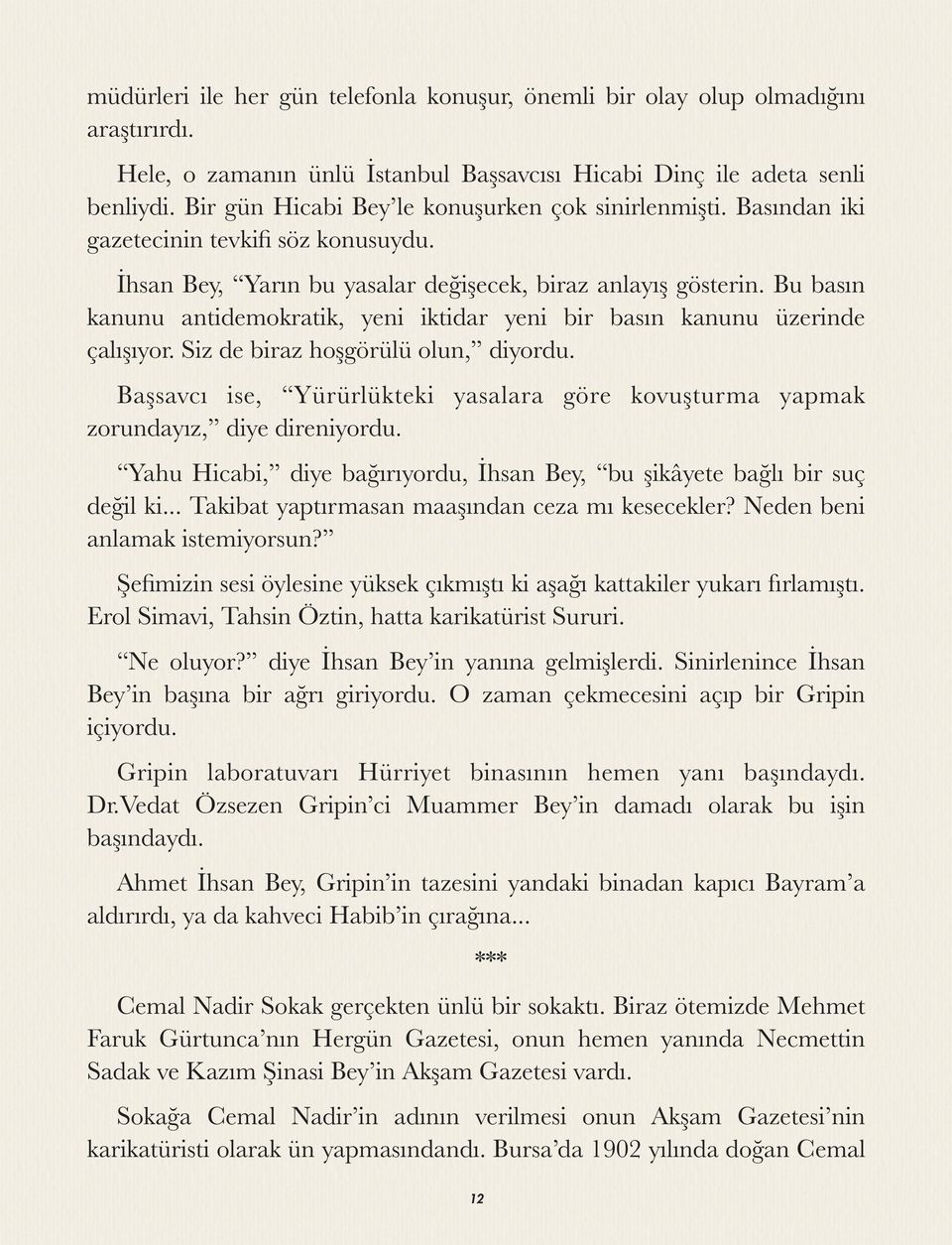 Bu basın kanunu antidemokratik, yeni iktidar yeni bir basın kanunu üzerinde çalışıyor. Siz de biraz hoşgörülü olun, diyordu.