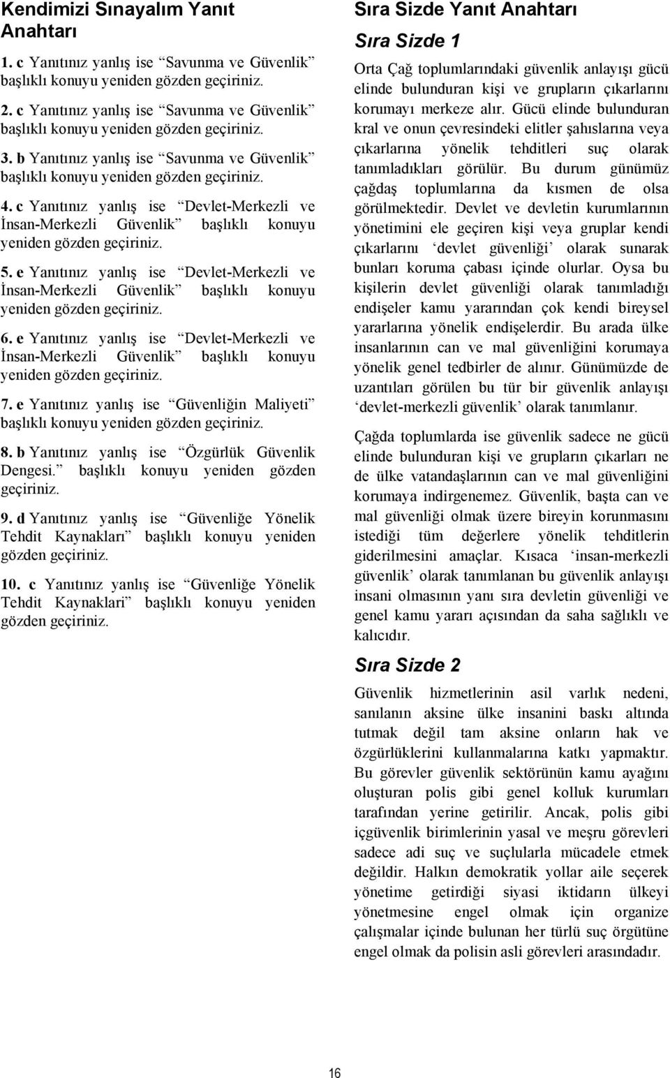 c Yanıtınız yanlış ise Devlet-Merkezli ve İnsan-Merkezli Güvenlik başlıklı konuyu yeniden gözden geçiriniz. 5.