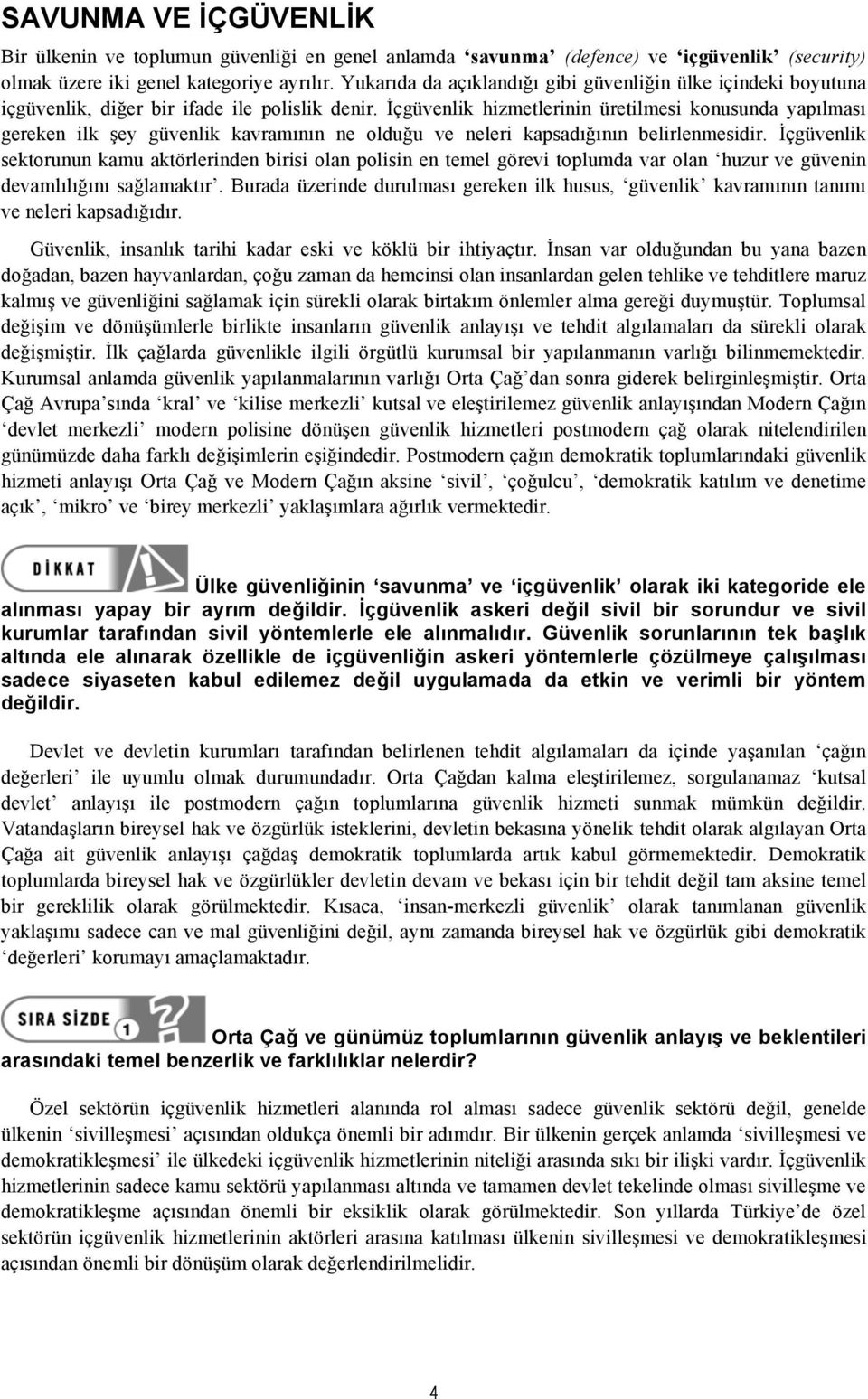 İçgüvenlik hizmetlerinin üretilmesi konusunda yapılması gereken ilk şey güvenlik kavramının ne olduğu ve neleri kapsadığının belirlenmesidir.