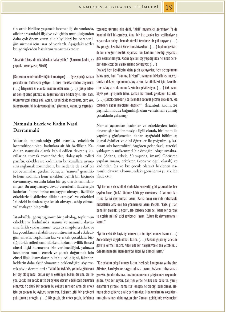 (Batman, kadın, 42 yaşında, okur-yazar, Siirtli) [Kocasının kendisini dövdüğünü anlatıyor] öyle yaptığı zaman çocuklarımı öldüresim geliyor, o hırsı çocuklarımdan alıyorum.