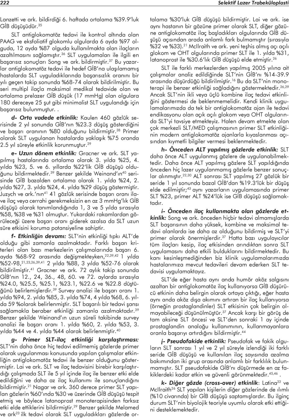 36 SLT uygulamaları ile ilgili en başarısız sonuçları Song ve ark. bildirmiştir.