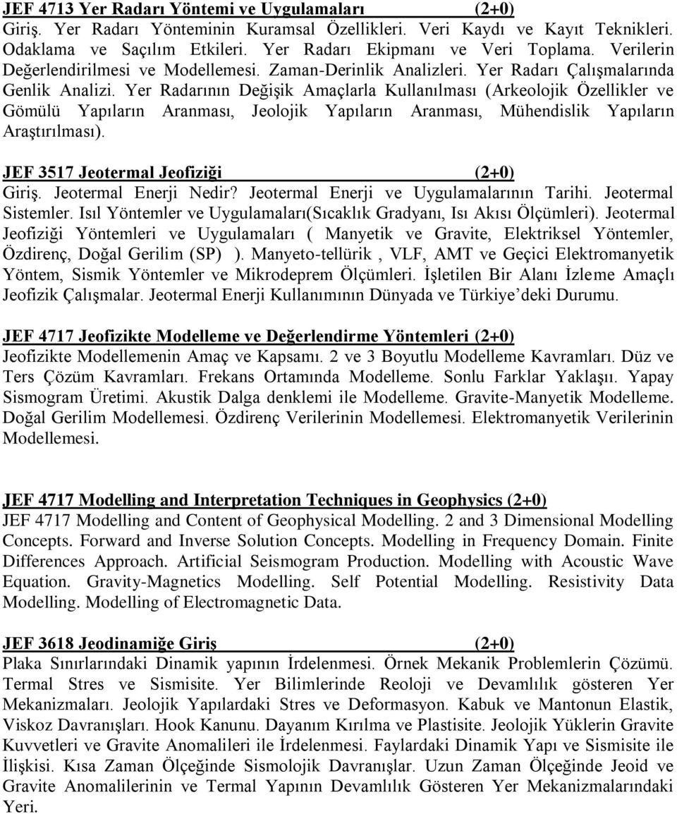 Yer Radarının Değişik Amaçlarla Kullanılması (Arkeolojik Özellikler ve Gömülü Yapıların Aranması, Jeolojik Yapıların Aranması, Mühendislik Yapıların Araştırılması).