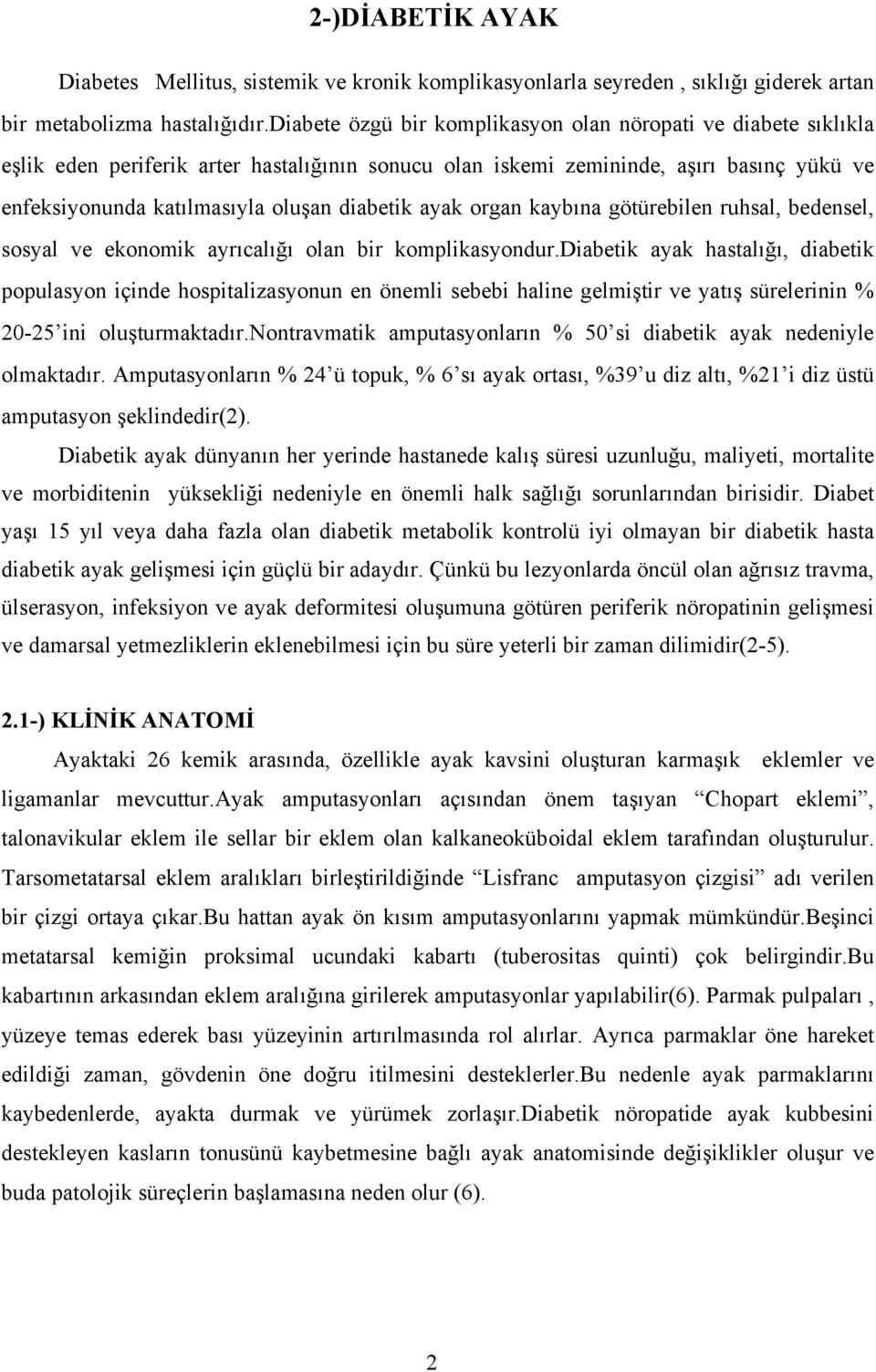 ayak organ kaybına götürebilen ruhsal, bedensel, sosyal ve ekonomik ayrıcalığı olan bir komplikasyondur.