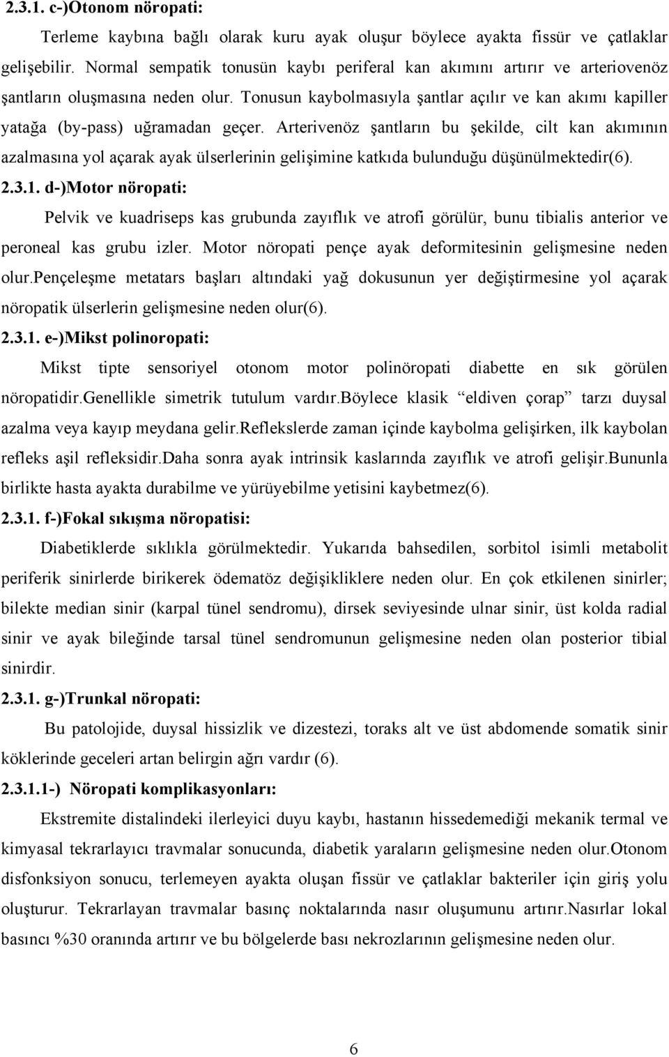 Tonusun kaybolmasıyla şantlar açılır ve kan akımı kapiller yatağa (by-pass) uğramadan geçer.