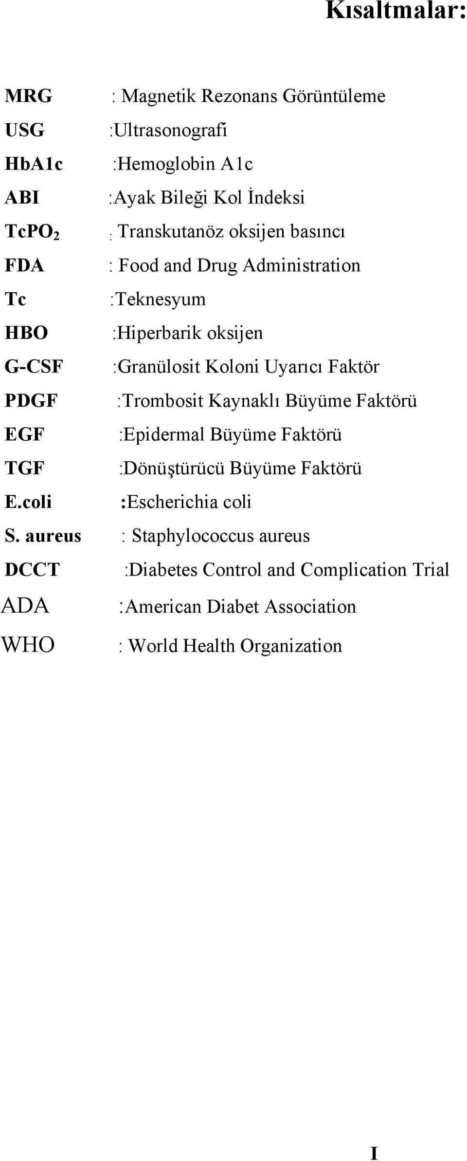 Faktör PDGF :Trombosit Kaynaklı Büyüme Faktörü EGF :Epidermal Büyüme Faktörü TGF :Dönüştürücü Büyüme Faktörü E.coli :Escherichia coli S.