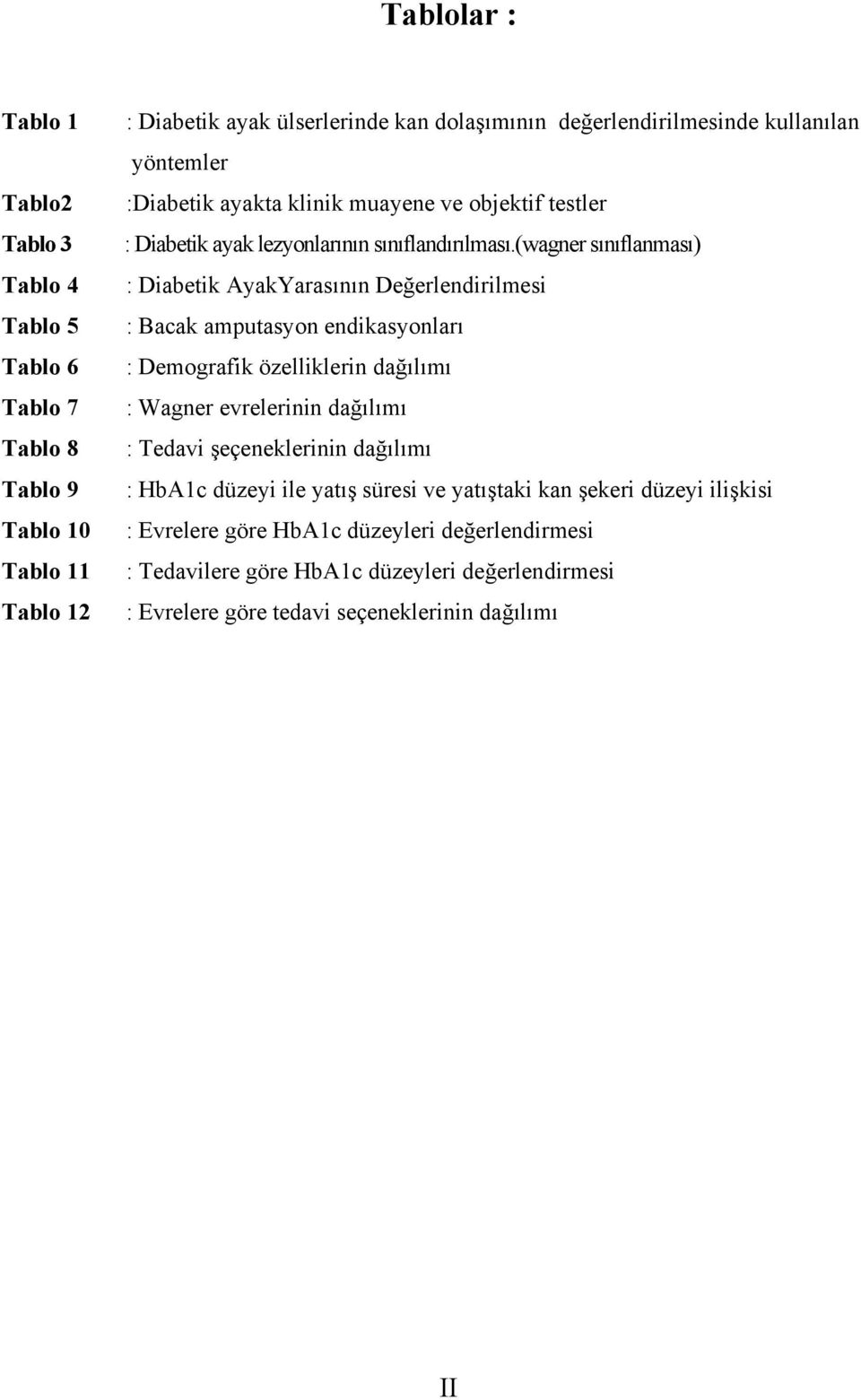 (wagner sınıflanması) : Diabetik AyakYarasının Değerlendirilmesi : Bacak amputasyon endikasyonları : Demografik özelliklerin dağılımı : Wagner evrelerinin dağılımı : Tedavi