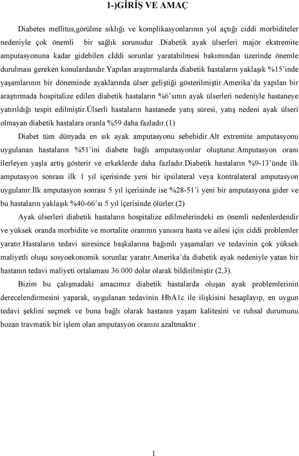 yapılan araştırmalarda diabetik hastaların yaklaşık %15 inde yaşamlarının bir döneminde ayaklarında ülser geliştiği gösterilmiştir.