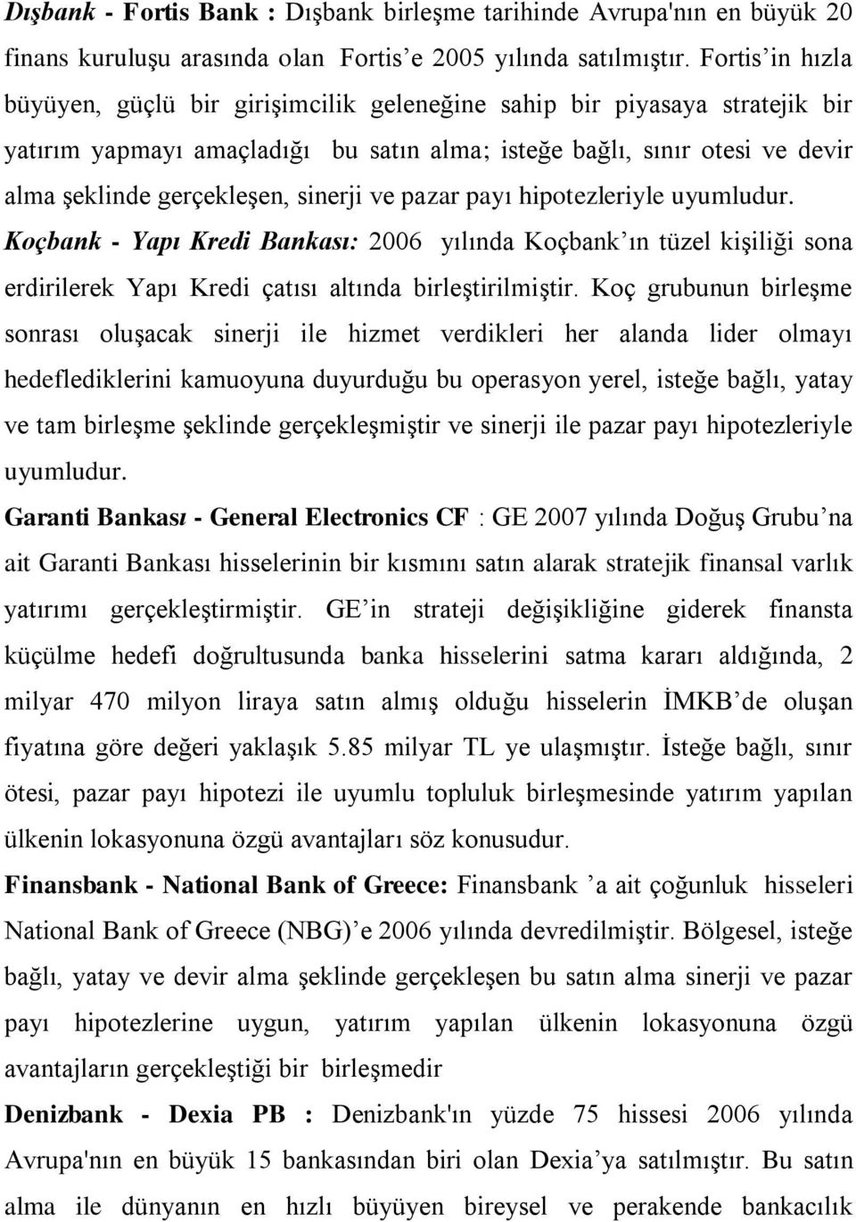 sinerji ve pazar payı hipotezleriyle uyumludur. Koçbank - Yapı Kredi Bankası: 2006 yılında Koçbank ın tüzel kişiliği sona erdirilerek Yapı Kredi çatısı altında birleştirilmiştir.