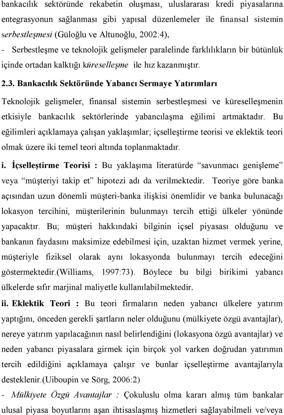 Bankacılık Sektöründe Yabancı Sermaye Yatırımları Teknolojik gelişmeler, finansal sistemin serbestleşmesi ve küreselleşmenin etkisiyle bankacılık sektörlerinde yabancılaşma eğilimi artmaktadır.