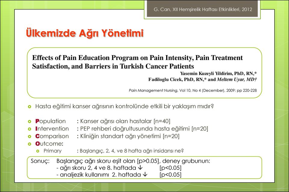 Population : Kanser ağrısı olan hastalar [n=40] Intervention : PEP rehberi doğrultusunda hasta eğitimi [n=20] Comparison : Kliniğin standart ağrı yönetimi [n=20] Outcome: Primary :