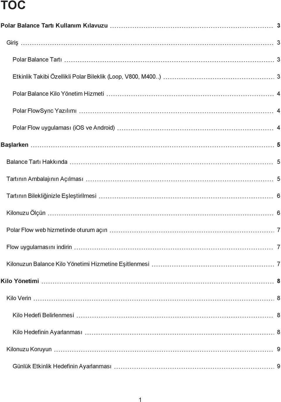 Ambalajının Açılması 5 Tartının Bilekliğinizle Eşleştirilmesi 6 Kilonuzu Ölçün 6 Polar Flow web hizmetinde oturum açın 7 Flow uygulamasını indirin 7 Kilonuzun