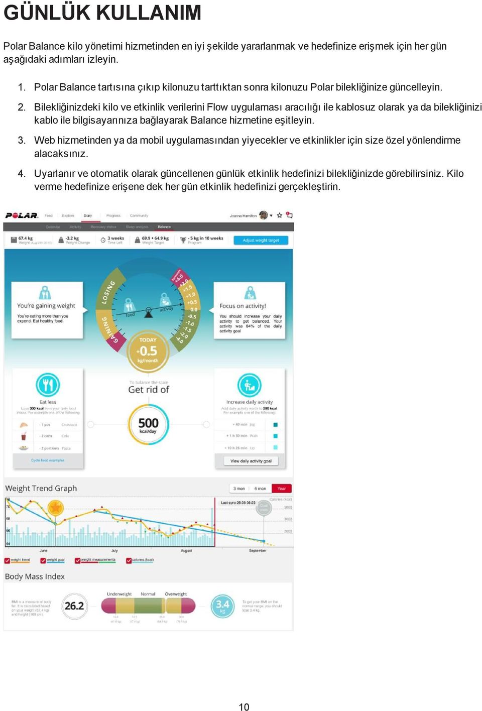 Bilekliğinizdeki kilo ve etkinlik verilerini Flow uygulaması aracılığı ile kablosuz olarak ya da bilekliğinizi kablo ile bilgisayarınıza bağlayarak Balance hizmetine eşitleyin. 3.