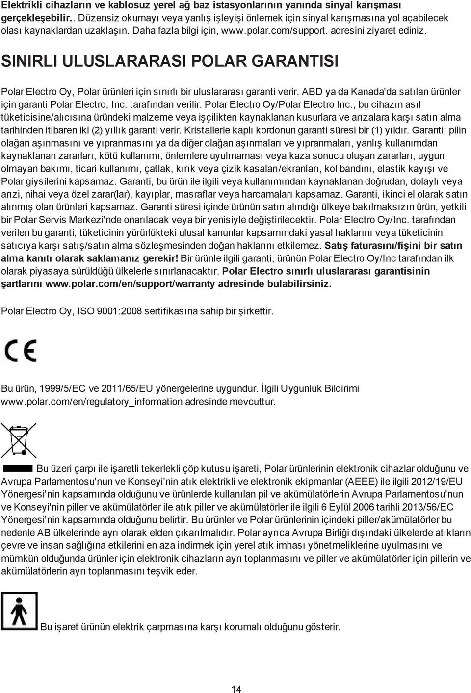 SINIRLI ULUSLARARASI POLAR GARANTISI Polar Electro Oy, Polar ürünleri için sınırlı bir uluslararası garanti verir. ABD ya da Kanada'da satılan ürünler için garanti Polar Electro, Inc.