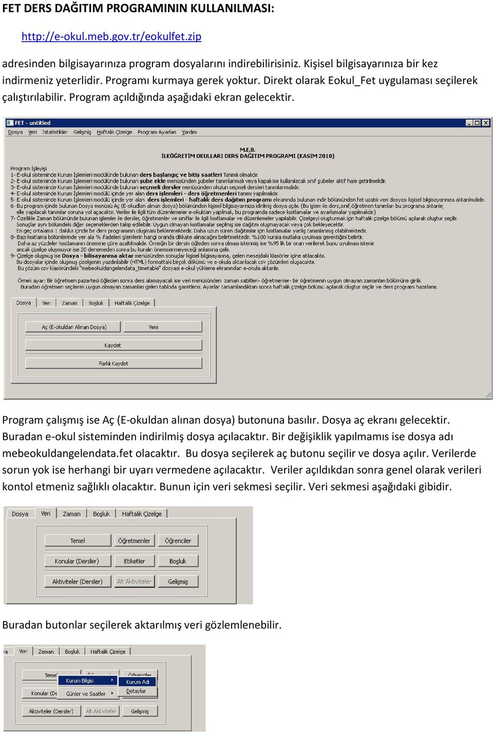 Program çalışmış ise Aç (E-okuldan alınan dosya) butonuna basılır. Dosya aç ekranı gelecektir. Buradan e-okul sisteminden indirilmiş dosya açılacaktır.