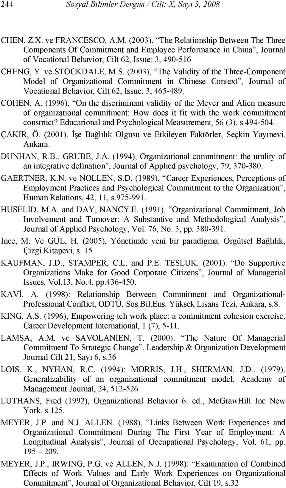 OCKDALE, M.S. (2003), The Validity of the Three-Component Model of Organizational Commitment in Chinese Context, Journal of Vocational Behavior, Cilt 62, Issue: 3, 465-489. COHEN, A.