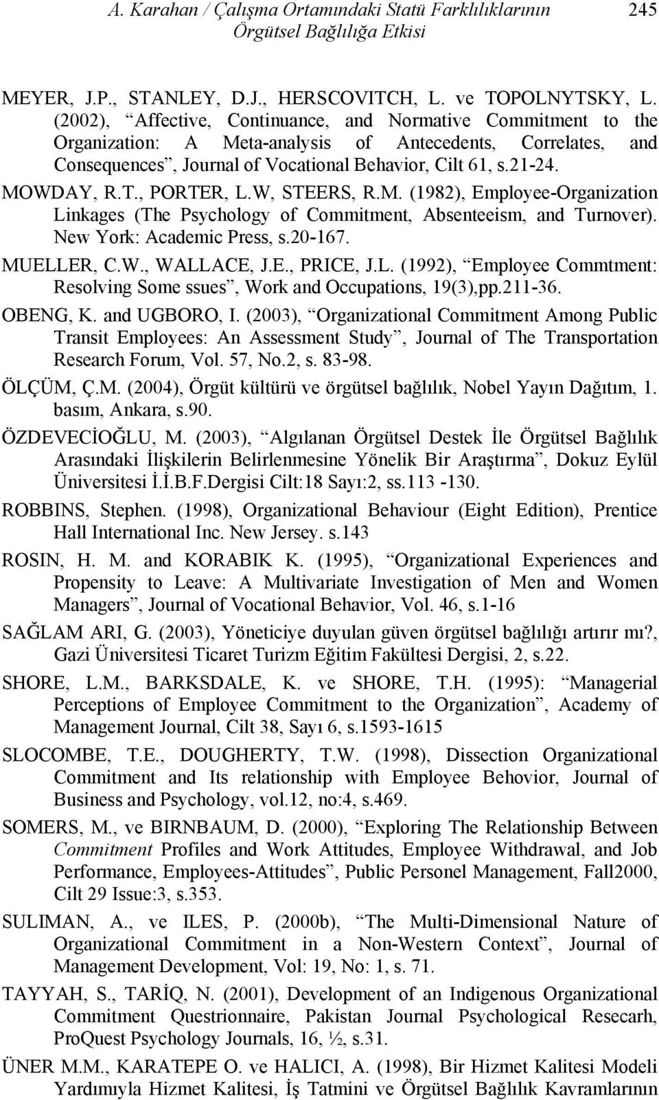 T., PORTER, L.W, STEERS, R.M. (1982), Employee-Organization Linkages (The Psychology of Commitment, Absenteeism, and Turnover). New York: Academic Press, s.20-167. MUELLER, C.W., WALLACE, J.E., PRICE, J.