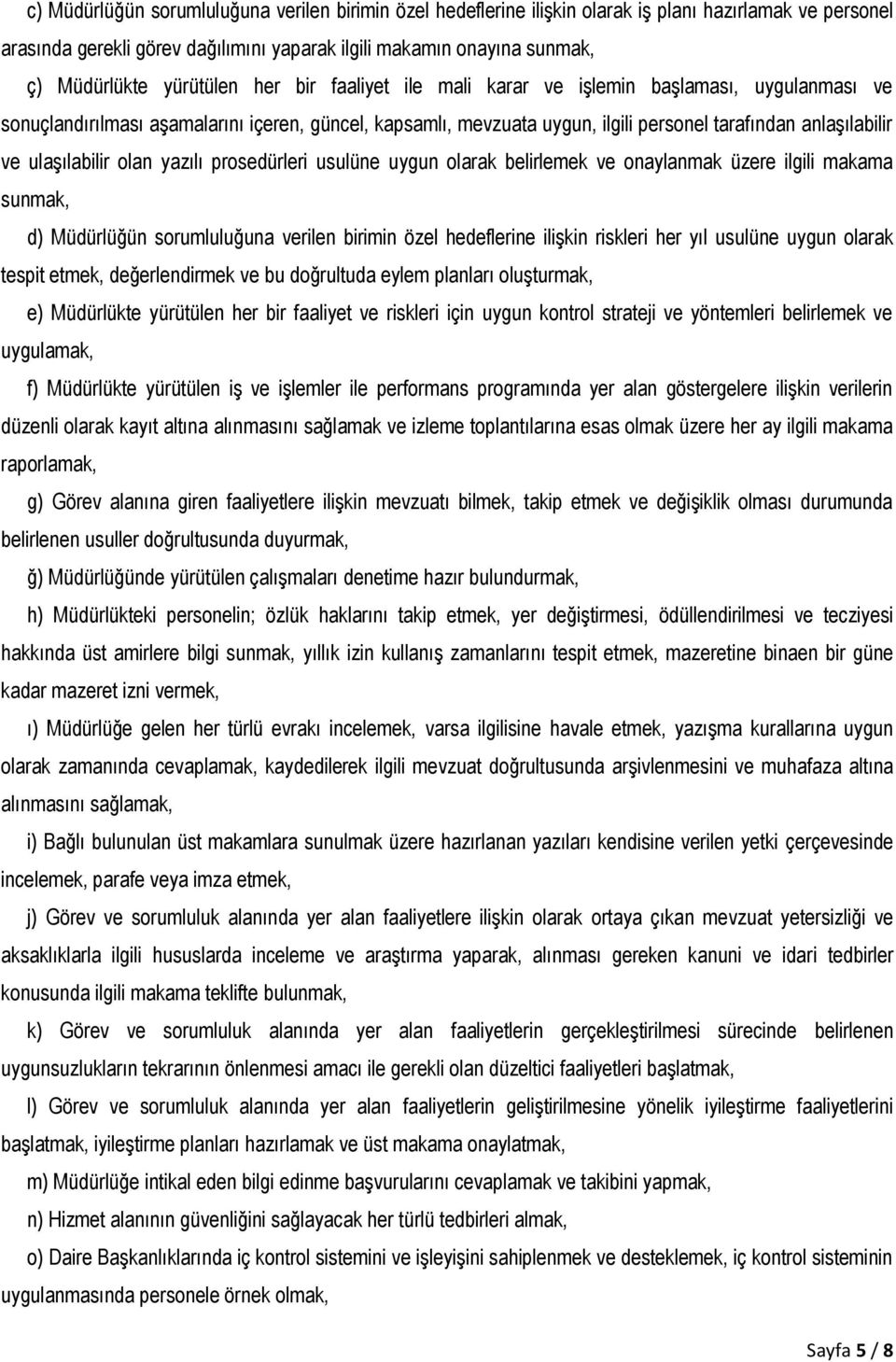 ulaşılabilir olan yazılı prosedürleri usulüne uygun olarak belirlemek ve onaylanmak üzere ilgili makama sunmak, d) Müdürlüğün sorumluluğuna verilen birimin özel hedeflerine ilişkin riskleri her yıl