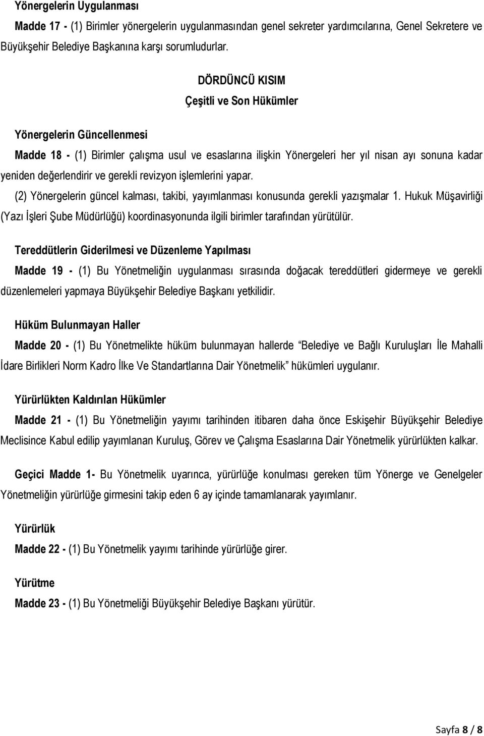 gerekli revizyon işlemlerini yapar. (2) Yönergelerin güncel kalması, takibi, yayımlanması konusunda gerekli yazışmalar 1.