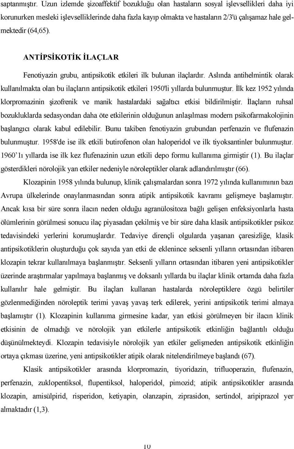 (64,65). ANTİPSİKOTİK İLAÇLAR Fenotiyazin grubu, antipsikotik etkileri ilk bulunan ilaçlardır.