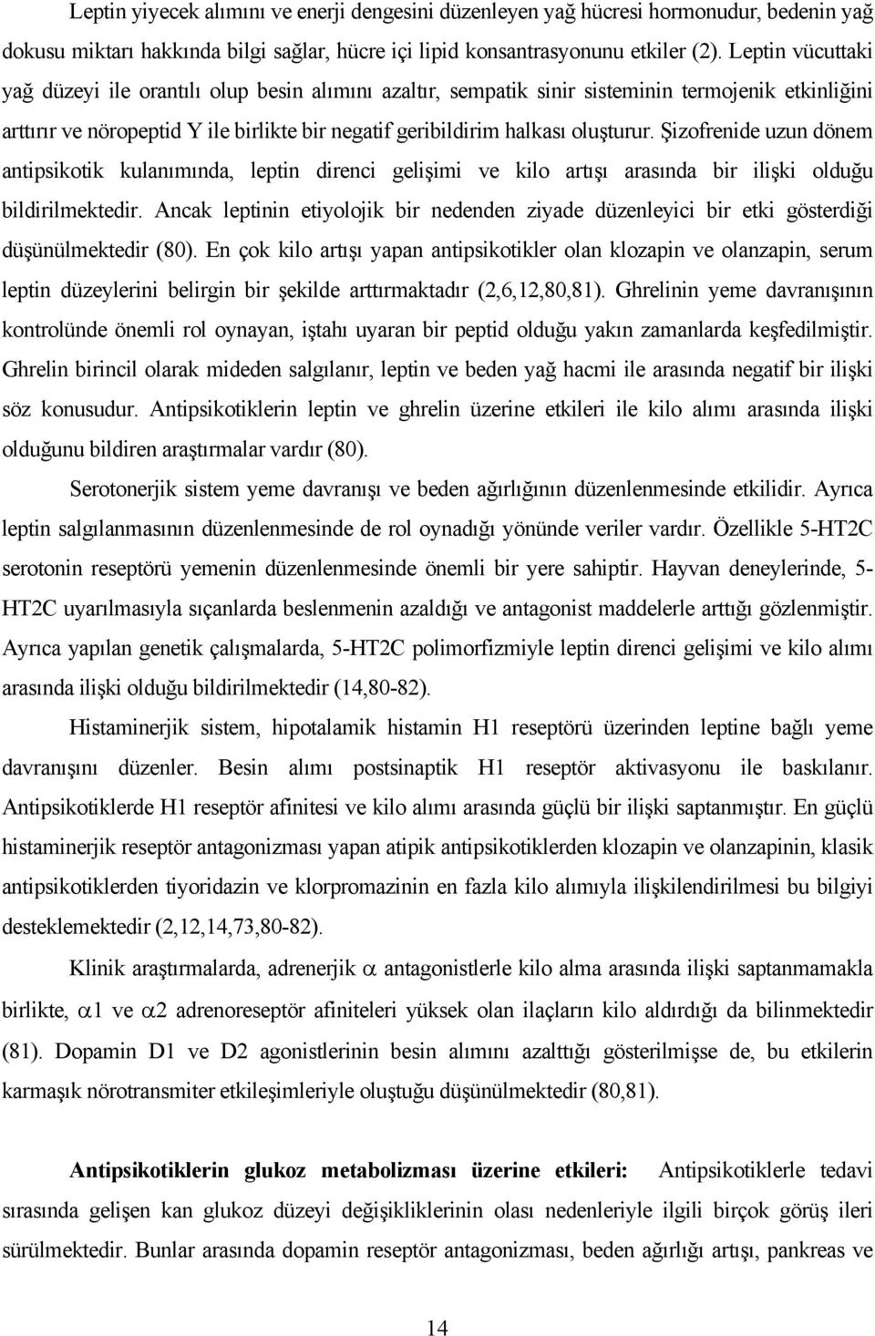 Şizofrenide uzun dönem antipsikotik kulanımında, leptin direnci gelişimi ve kilo artışı arasında bir ilişki olduğu bildirilmektedir.