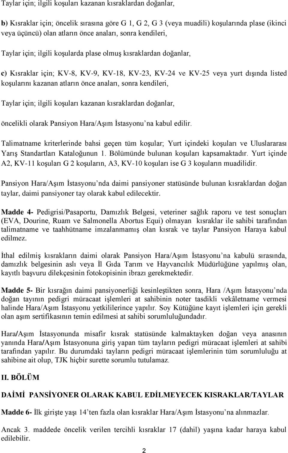 anaları, sonra kendileri, Taylar için; ilgili koşuları kazanan kısraklardan doğanlar, öncelikli olarak Pansiyon Hara/Aşım İstasyonu na kabul edilir.