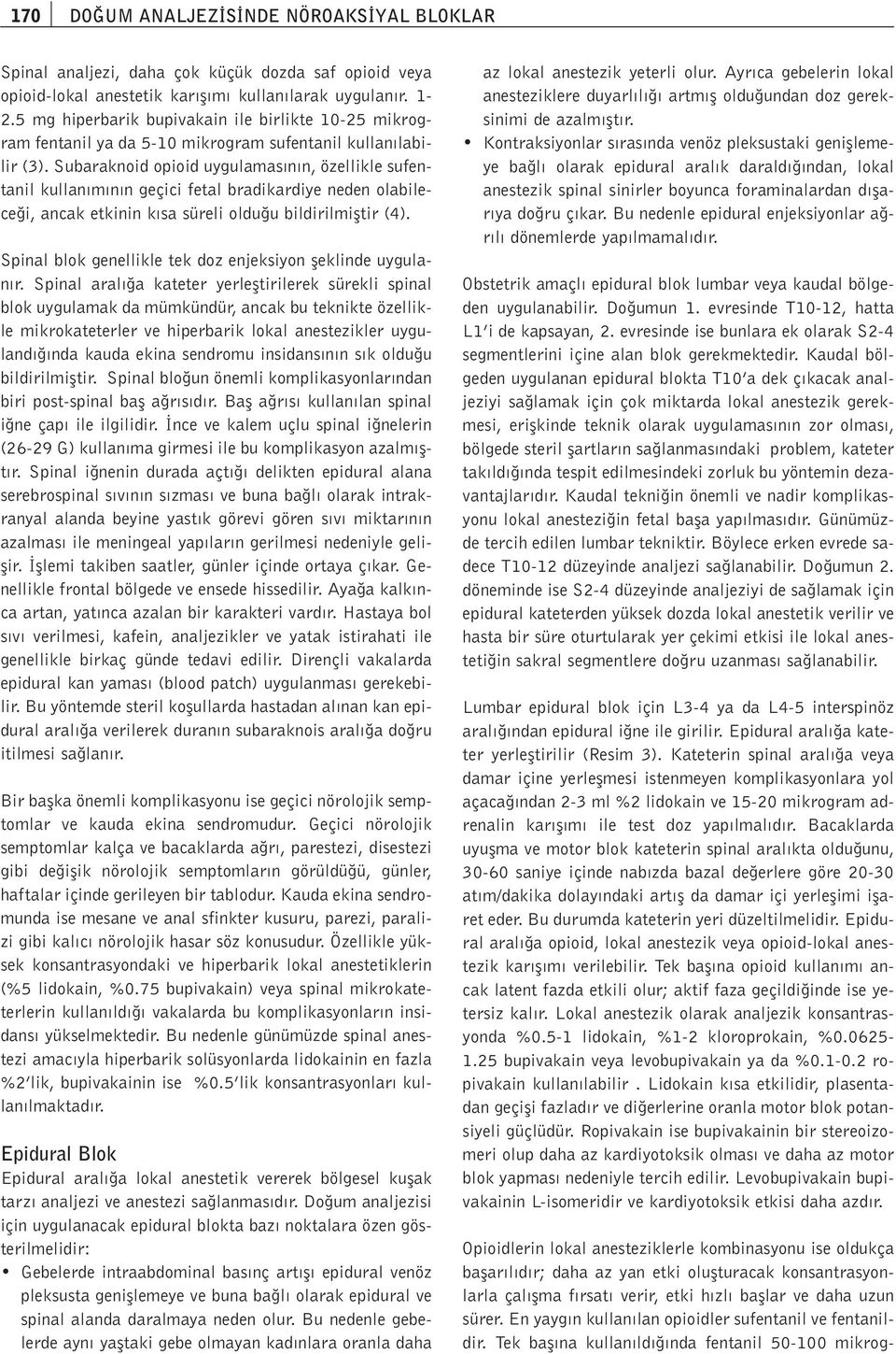 Subaraknoid opioid uygulamas n n, özellikle sufentanil kullan m n n geçici fetal bradikardiye neden olabilece i, ancak etkinin k sa süreli oldu u bildirilmifltir (4).