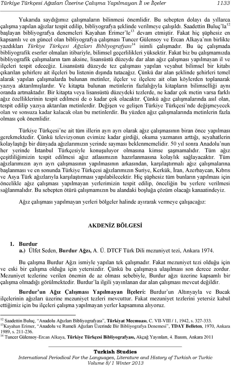 Saadettin Buluç la 12 başlayan bibliyografya denemeleri Kayahan Erimer le 13 devam etmiştir.