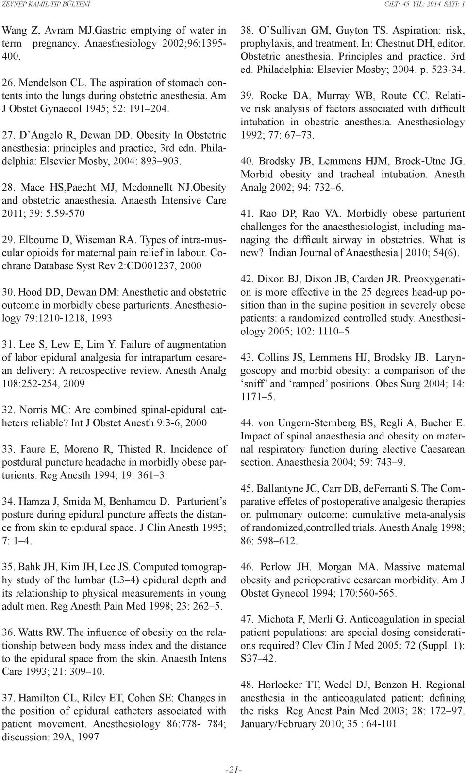 Mace HS,Paecht MJ, Mcdonnellt NJ.Obesity and obstetric anaesthesia. Anaesth Intensive Care 2011; 39: 5.59-570 29. Elbourne D, Wiseman RA.