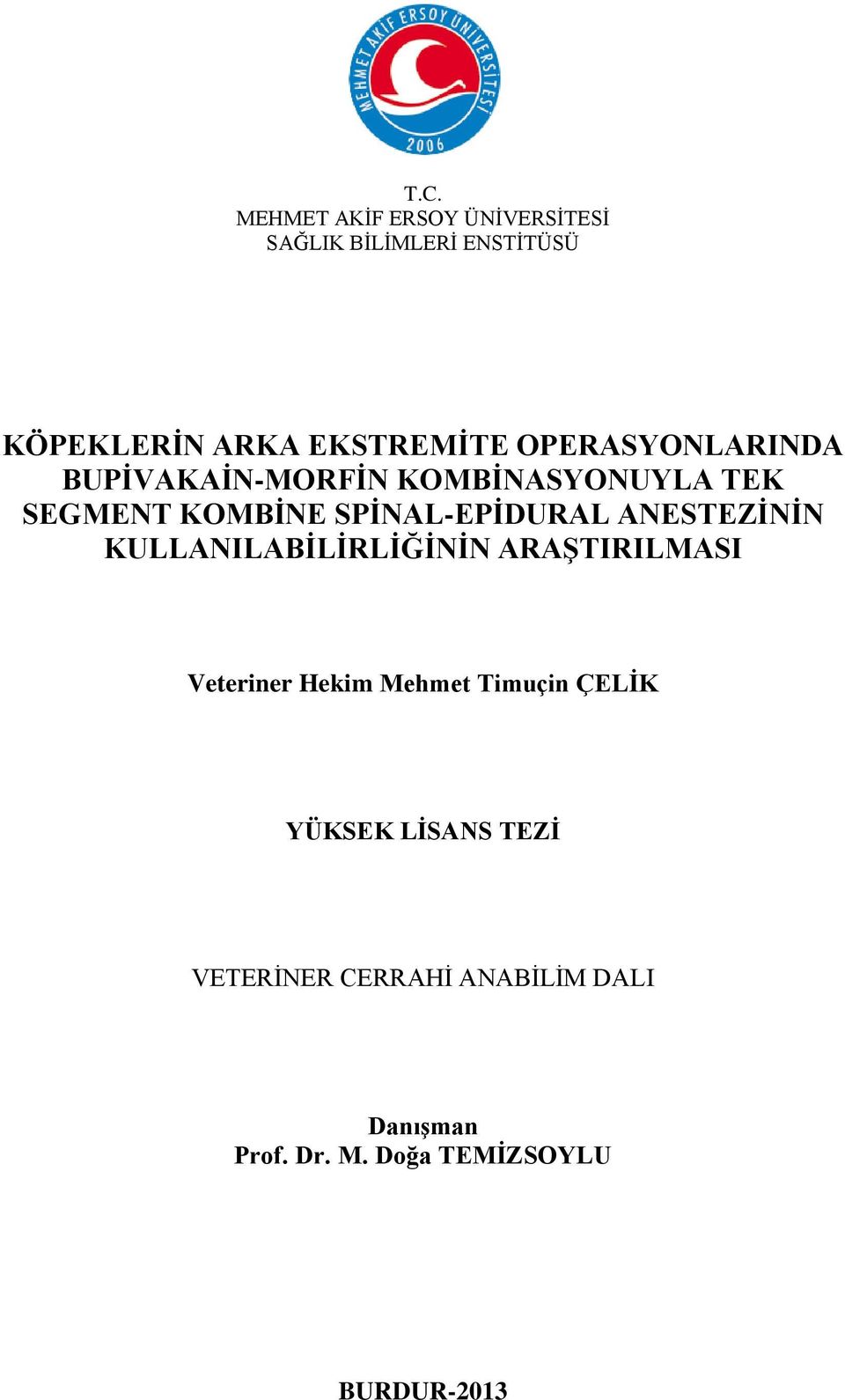 ANESTEZĠNĠN KULLANILABĠLĠRLĠĞĠNĠN ARAġTIRILMASI Veteriner Hekim Mehmet Timuçin ÇELĠK