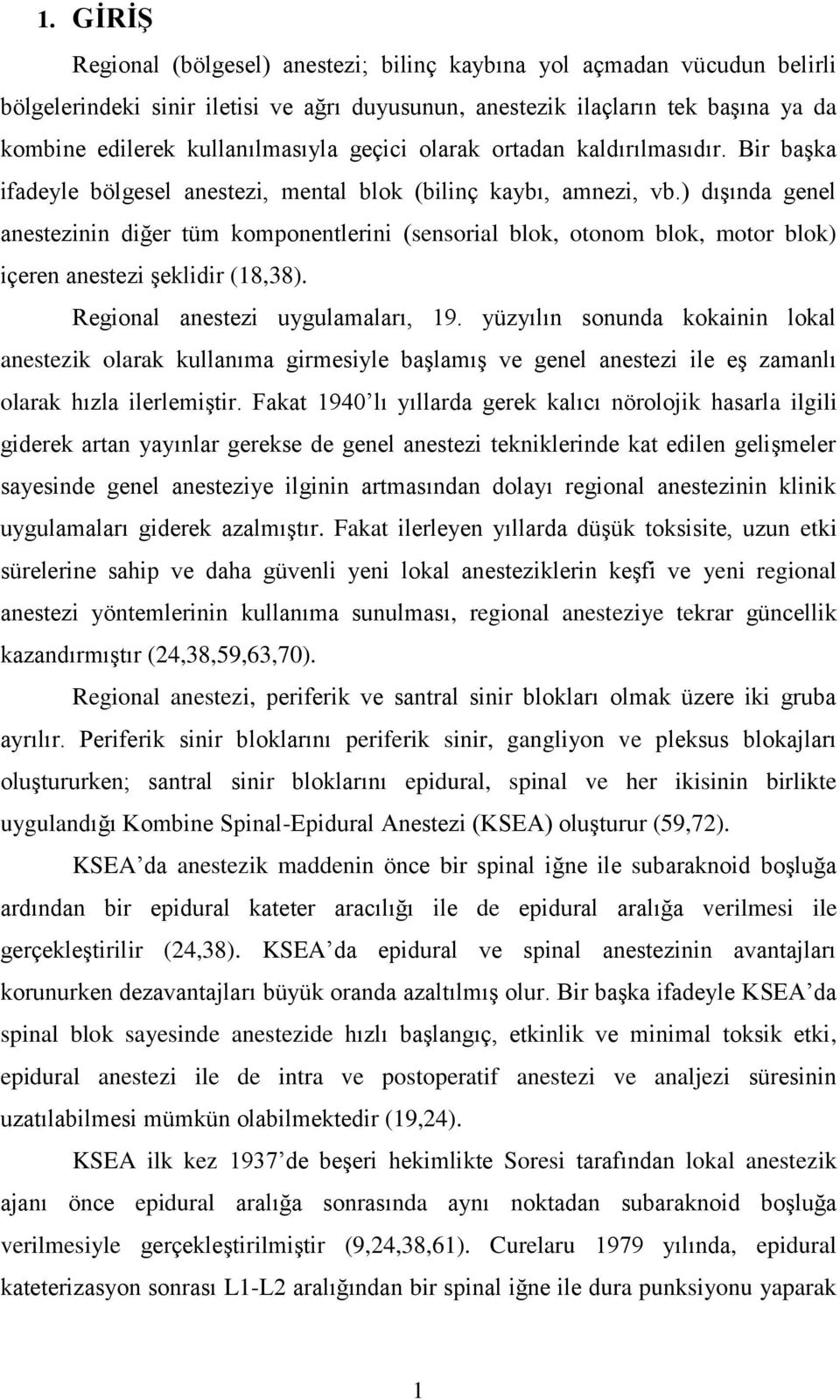 ) dışında genel anestezinin diğer tüm komponentlerini (sensorial blok, otonom blok, motor blok) içeren anestezi şeklidir (18,38). Regional anestezi uygulamaları, 19.