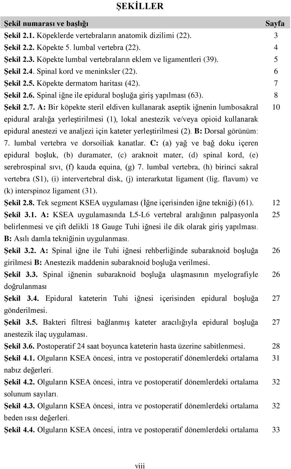 Şekil 2.6. Spinal iğne ile epidural boşluğa giriş yapılması (63). 8 Şekil 2.7.