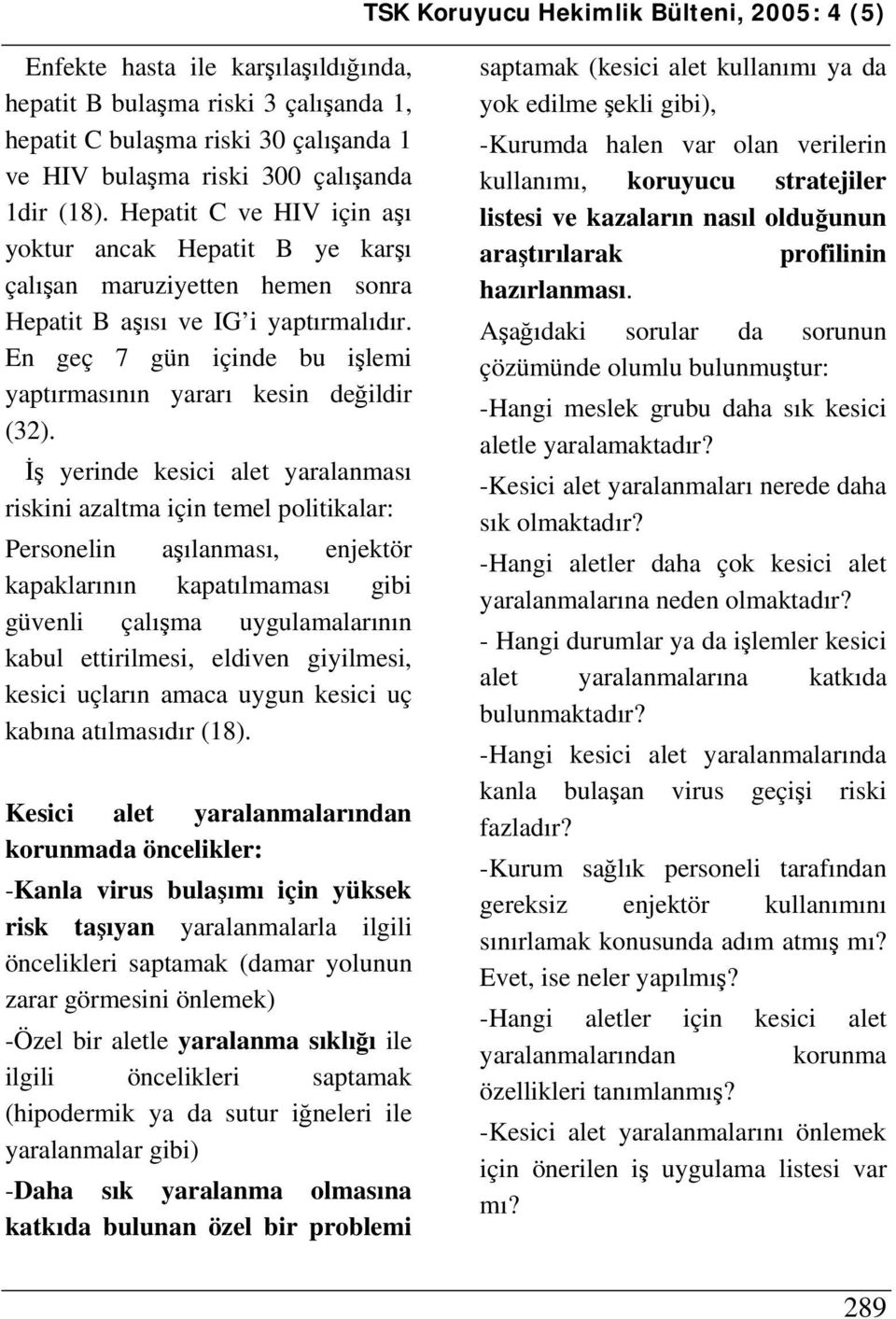 En geç 7 gün içinde bu işlemi yaptırmasının yararı kesin değildir (32).