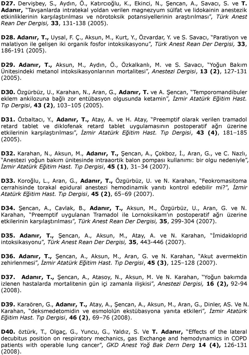 33, 131-138 (2005). D28. Adanır, T., Uysal, F. Ç., Aksun, M., Kurt, Y., Özvardar, Y. ve S.