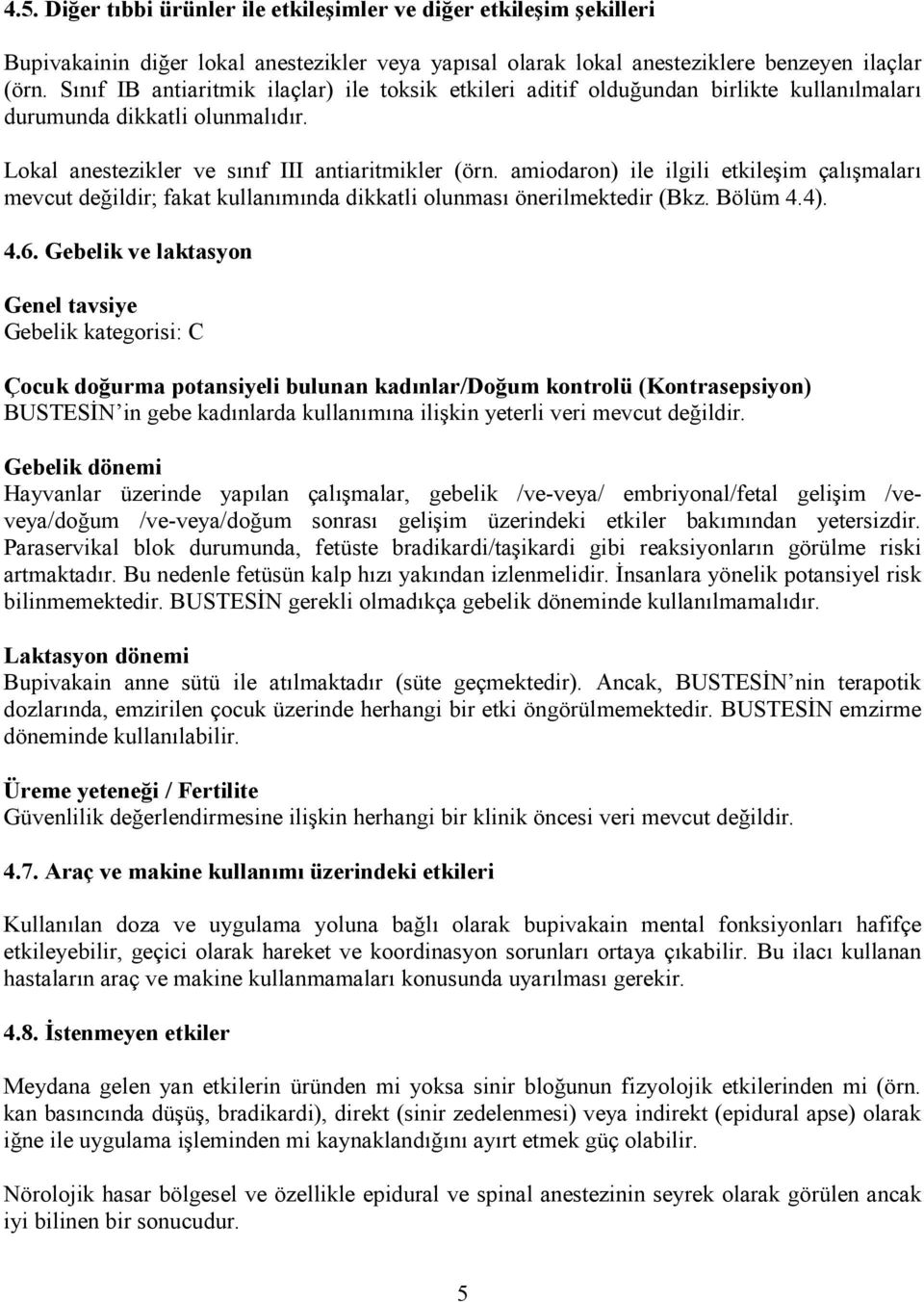 amiodaron) ile ilgili etkileşim çalışmaları mevcut değildir; fakat kullanımında dikkatli olunması önerilmektedir (Bkz. Bölüm 4.4). 4.6.