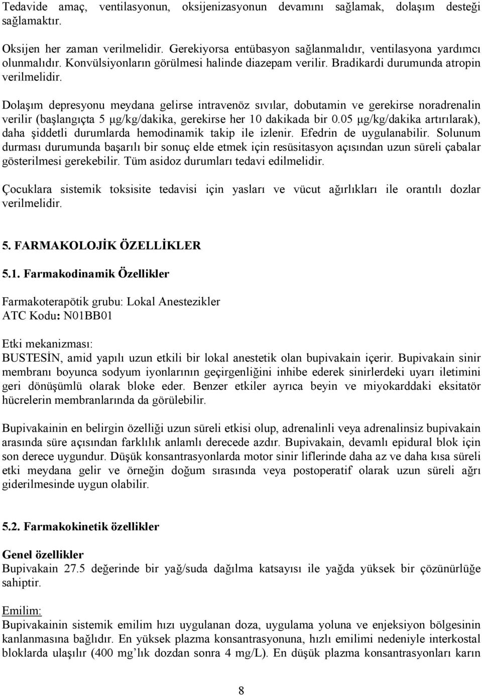 Dolaşım depresyonu meydana gelirse intravenöz sıvılar, dobutamin ve gerekirse noradrenalin verilir (başlangıçta 5 µg/kg/dakika, gerekirse her 10 dakikada bir 0.