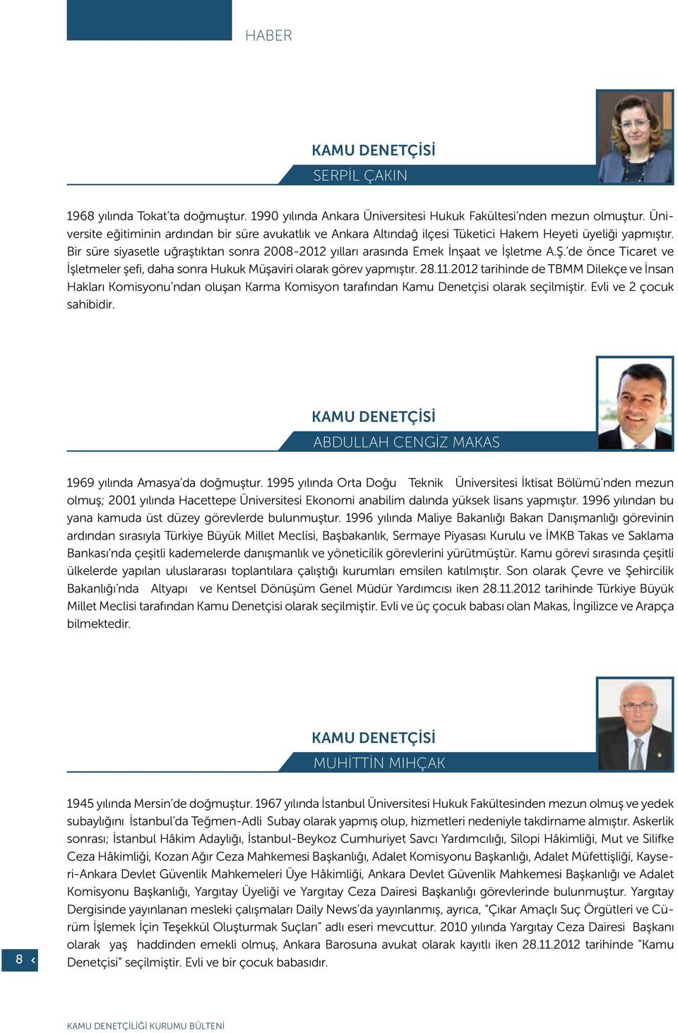 Bir süre siyasetle uğraştıktan sonra 2008-2012 yılları arasında Emek İnşaat ve İşletme A.Ş. de önce Ticaret ve İşletmeler şefi, daha sonra Hukuk Müşaviri olarak görev yapmıştır. 28.11.