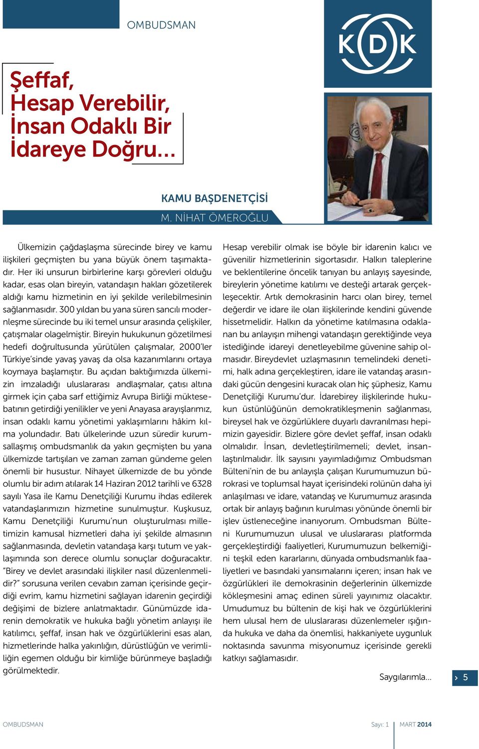 Her iki unsurun birbirlerine karşı görevleri olduğu kadar, esas olan bireyin, vatandaşın hakları gözetilerek aldığı kamu hizmetinin en iyi şekilde verilebilmesinin sağlanmasıdır.