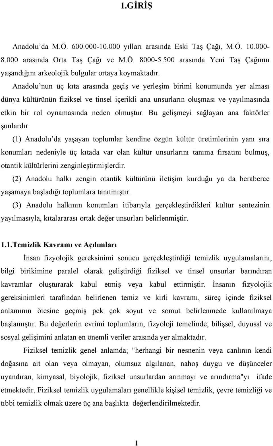 Anadolu nun üç kıta arasında geçiş ve yerleşim birimi konumunda yer alması dünya kültürünün fiziksel ve tinsel içerikli ana unsurların oluşması ve yayılmasında etkin bir rol oynamasında neden