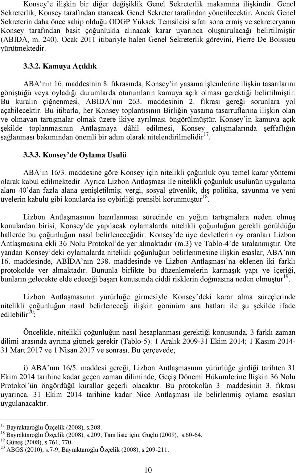 (ABİDA, m. 240). Ocak 2011 itibariyle halen Genel Sekreterlik görevini, Pierre De Boissieu yürütmektedir. 3.3.2. Kamuya Açıklık ABA nın 16. maddesinin 8.